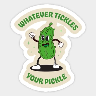 Whatever tickles your pickle Sticker